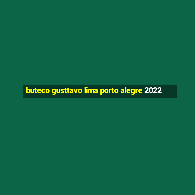 buteco gusttavo lima porto alegre 2022