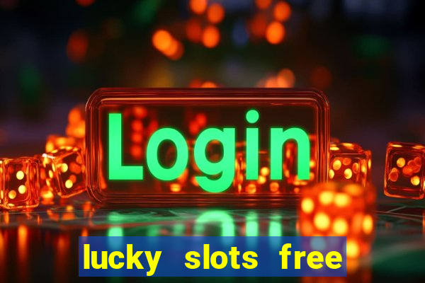 lucky slots free casino games win real money