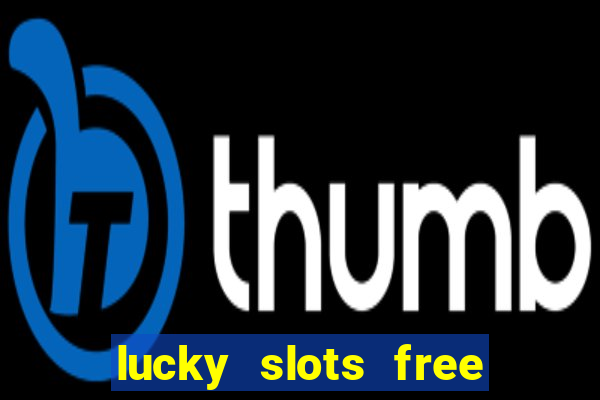 lucky slots free casino games win real money