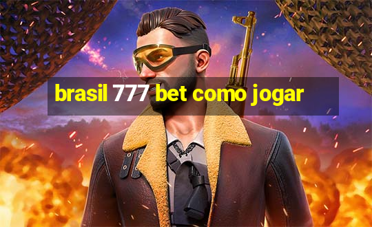 brasil 777 bet como jogar