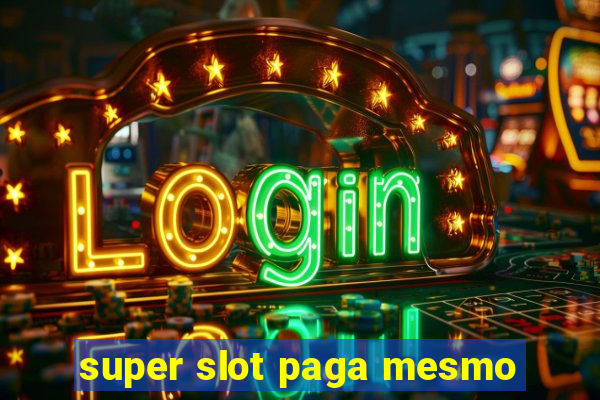 super slot paga mesmo