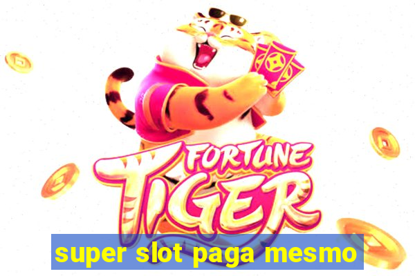 super slot paga mesmo