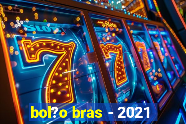 bol?o bras - 2021