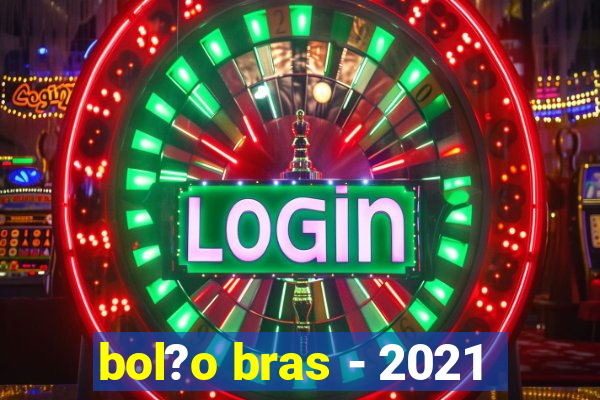 bol?o bras - 2021