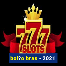 bol?o bras - 2021