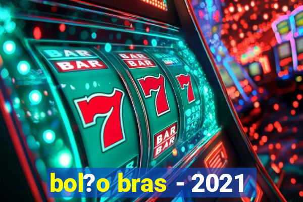 bol?o bras - 2021