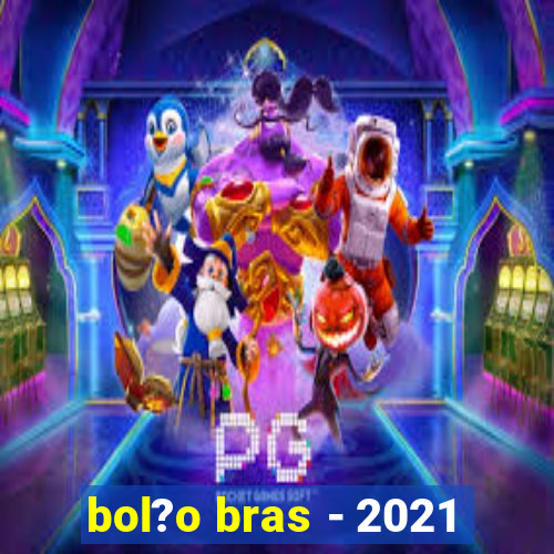 bol?o bras - 2021