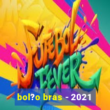 bol?o bras - 2021