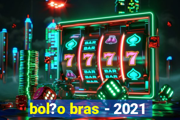 bol?o bras - 2021