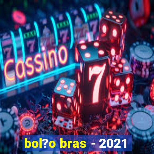 bol?o bras - 2021