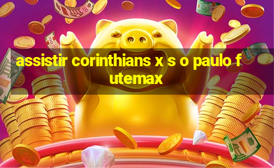 assistir corinthians x s o paulo futemax