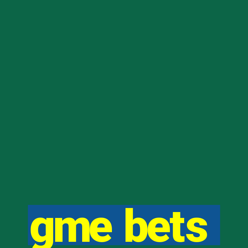 gme bets