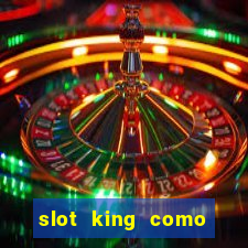 slot king como sacar dinheiro