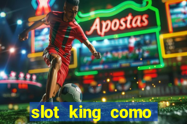 slot king como sacar dinheiro