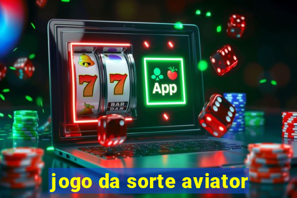 jogo da sorte aviator