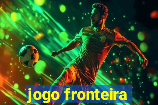 jogo fronteira