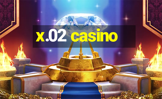 x.02 casino