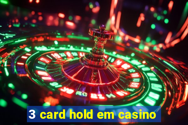 3 card hold em casino