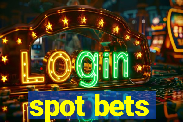 spot bets