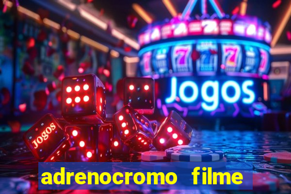 adrenocromo filme onde assistir