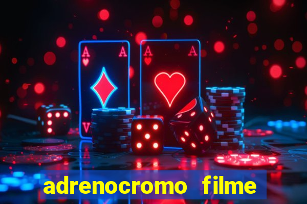 adrenocromo filme onde assistir