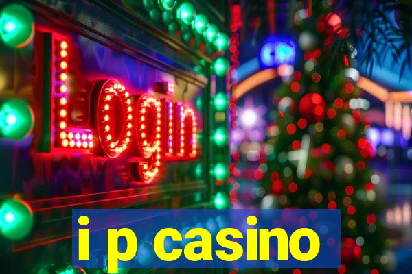 i p casino