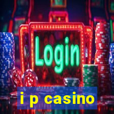 i p casino