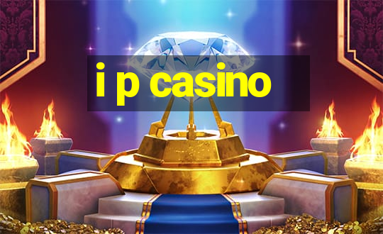 i p casino