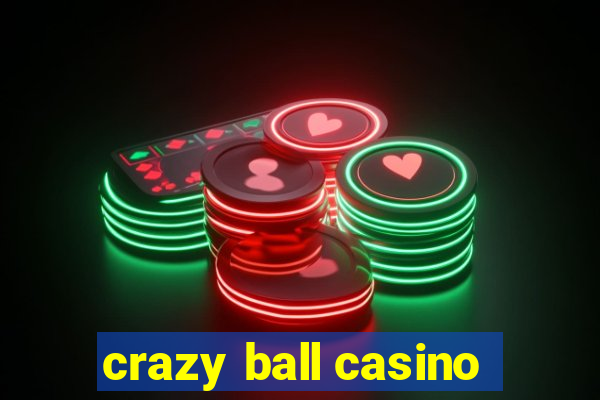 crazy ball casino