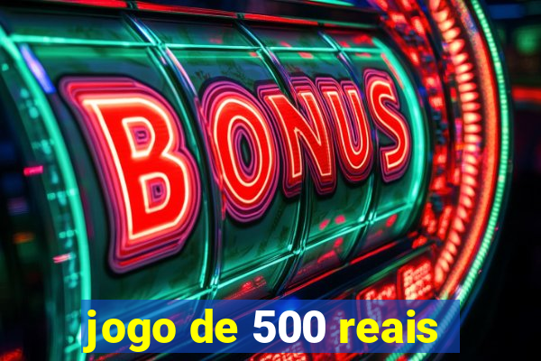 jogo de 500 reais