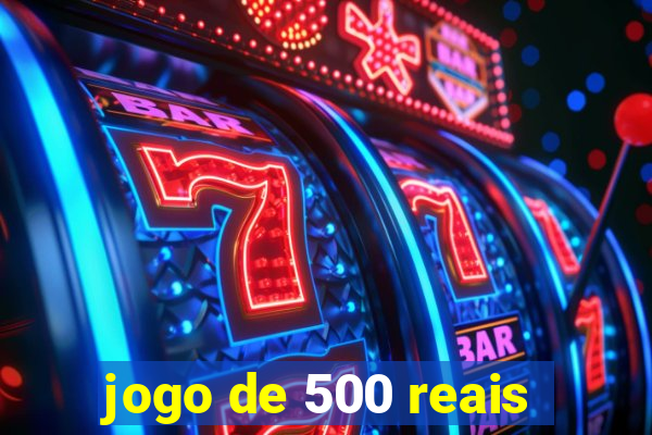 jogo de 500 reais