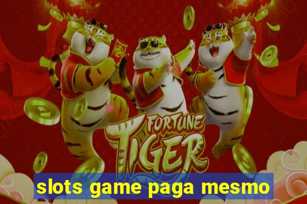 slots game paga mesmo