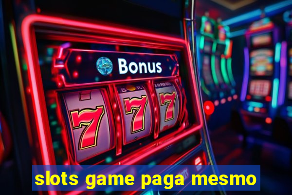 slots game paga mesmo