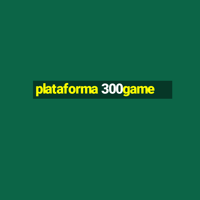 plataforma 300game