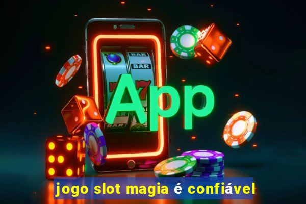 jogo slot magia é confiável