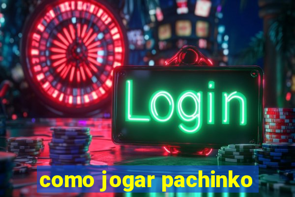 como jogar pachinko