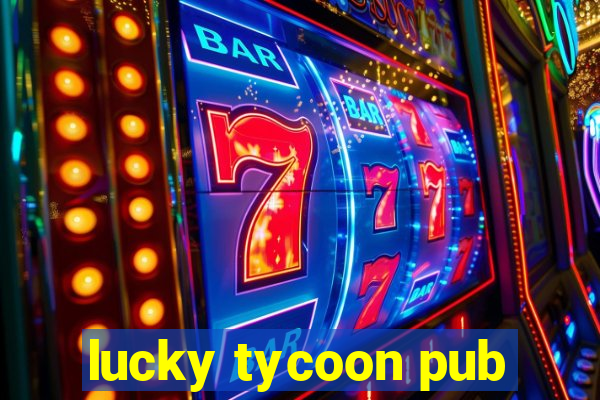 lucky tycoon pub