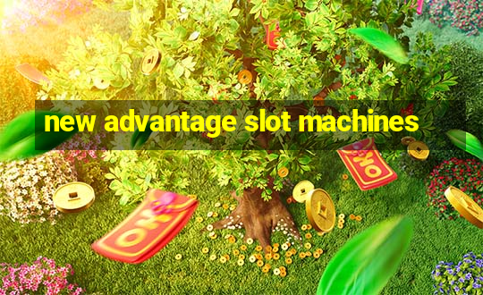 new advantage slot machines