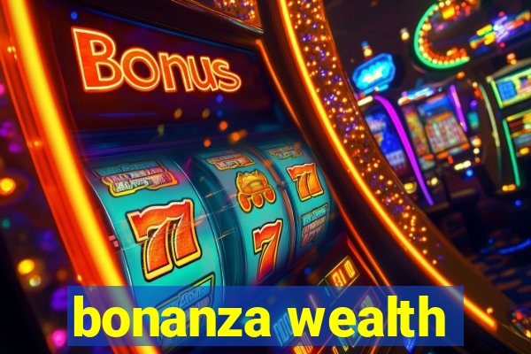 bonanza wealth