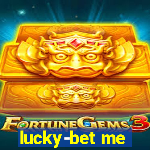 lucky-bet me