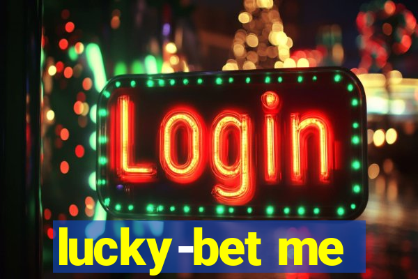 lucky-bet me