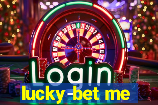 lucky-bet me