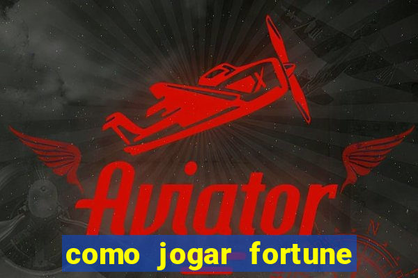 como jogar fortune tiger e ganhar