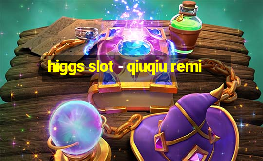 higgs slot - qiuqiu remi