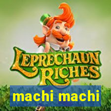 machi machi