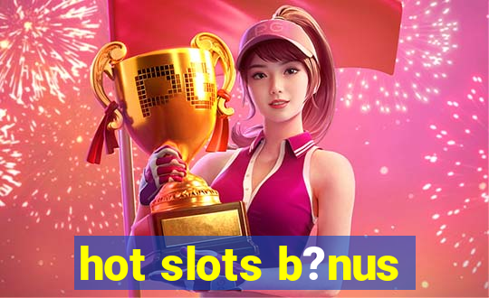 hot slots b?nus