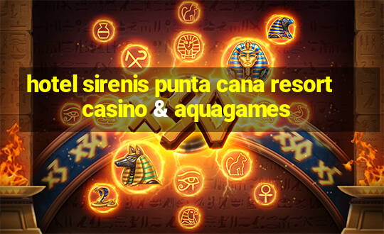 hotel sirenis punta cana resort casino & aquagames