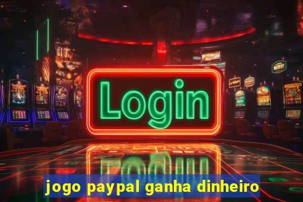 jogo paypal ganha dinheiro