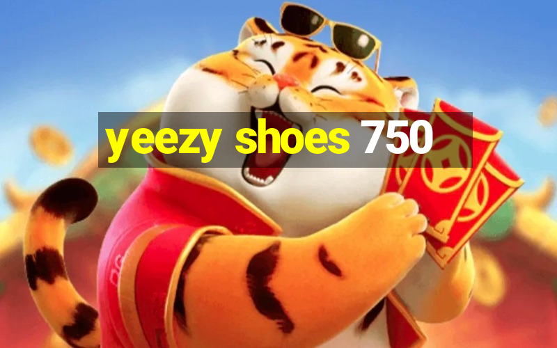 yeezy shoes 750