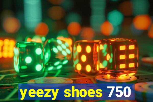 yeezy shoes 750